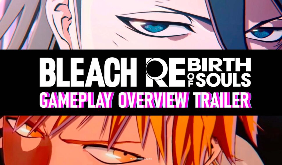 Bleach Rebirth of Souls revela Trailer Exclusivo de Gameplay